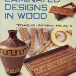 Clarence Rannefeld. Laminated Designs in Wood. Techniques. Patterns. Projects (1999) PDF