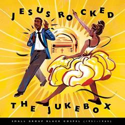 Jesus Rocked The Jukebox Small Group Black Gospel 1951-1965 (2017) Mp3