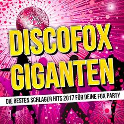 Discofox Giganten (Die besten Schlager Hits 2017 fur deine Fox Party) (2017)