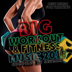 Big Workout & Fitness Music 2018 (2018)