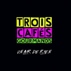 Trois Cafes Gourmands - Un air de rien (2018) FLAC