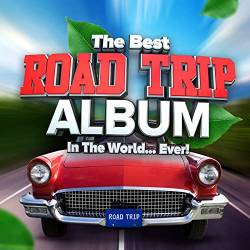 The Best Road Trip Album In The World...Ever! (2021) MP3