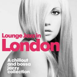 Lounge Jazz in London (A Chillout and Bossa Jazzy Collection) (2014) AAC - Lounge, Chillout, Downtempo, Jazz