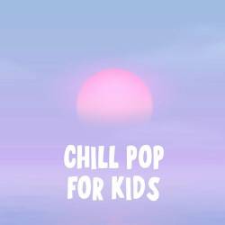 Chill Pop For Kids (2022) - Kids, Pop