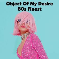 Object of My Desire - 80s Finest (2022) - Pop, Rock, RnB