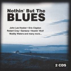 Nothin' But The Blues (2CD) FLAC - Blues, Blues Rock!