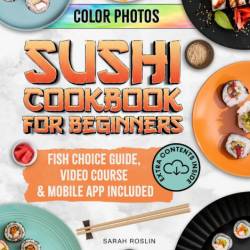 Sushi Cookbook for Beginners: Discover the Art of Japanese Cuisine with Easy and D...