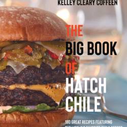 The Big Book of Hatch Chile: 180 Great Recipes Featuring the World's Favorite Chil...