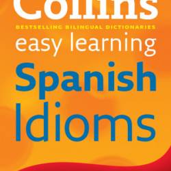 Easy Learning Spanish Idioms: Trusted support for learning - Collins