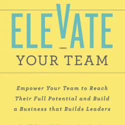 Elevate Your Team: EmPower Your Team To Reach Their Full Potential and Build A Bus...