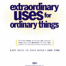 Extraordinary Uses for Ordinary Things: 2,317 Ways to Save Money and Time - Editor...