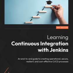 Learning Continuous Integration with Jenkins - Third Edition: An end-to-end guide ...