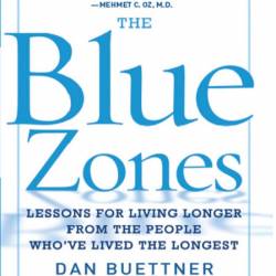 The Blue Zones, Second Edition: 9 Lessons for Living Longer From the People Who've...