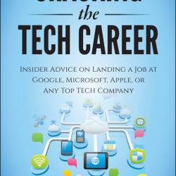 Cracking the Tech Career: Insider Advice on Landing a Job at Google, Microsoft, Ap...