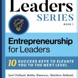 Entrepreneurship For Leaders: 10 Success Keys To Elevate You To The Next Level - D...
