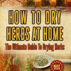 How To Dry Herbs At Home: The Ultimate Guide To Drying Herbs - Urban Cheapskate Mom