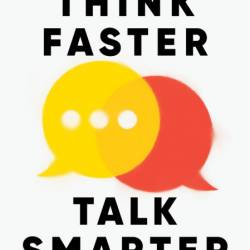 Think Faster, Talk Smarter: How to Speak Successfully When You're Put on the Spot ...