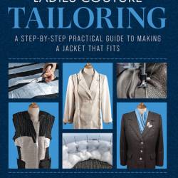 Ladies Couture Tailoring: A Step-by-Step Practical Guide to Making a Jacket that Fits - Michelle Pye