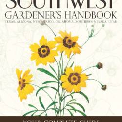 Southwest Gardener's Handbook: Your Complete Guide: Select, Plan, Plant, Maintain, Problem-Solve - Texas