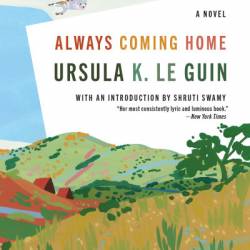 Always Coming Home: A Novel - Ursula K. Le Guin