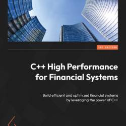 C   High Performance for Financial Systems: Build efficient and optimized financial systems by leveraging the Power of C   - Ariel Silahian