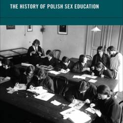 To See a Moose: The History of Polish Sex Education - Agnieszka Koscianska