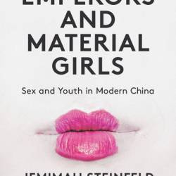 Little Emperors and Material Girls: Sex and Youth in Modern China - Jemimah Steinfeld