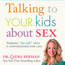 Talking to Your Kids About Sex: Turning "The Talk" Into a Conversation for Life - Laura Berman