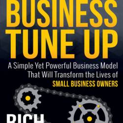 The Ultimate Business Tune Up: A Simple Yet Powerful Business Model That Will Transform the Lives of Small Business Owners - Allen Rich