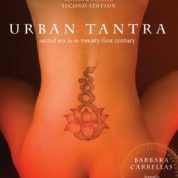 Urban Tantra, Second Edition: Sacred Sex for the Twenty-First Century - Barbara Carrellas