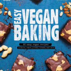 Easy Vegan Baking: 80 Easy Vegan Recipes - Cookies, Cakes, Pizzas, Breads, and More - Daniela Lais