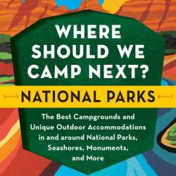 Where Should We Camp Next?: National Parks: The Best Campgrounds and Unique Outdoor Accommodations In and Around National Parks, Seashores, Monuments, and More - Stephanie Puglisi