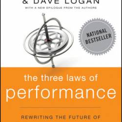 The Three Laws of Performance: Rewriting the Future of Your Organization and Your Life - Steve Zaffron