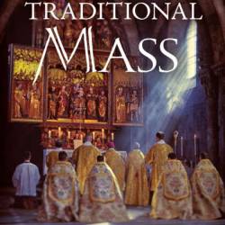 The Traditional Mass: History, Form, and Theology of the Classical Roman Rite - Michael Fiedrowicz