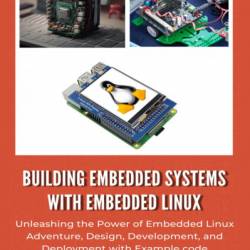 Building Embedded Linux Systems: Concepts, Techniques, Tricks, and Traps - Karim Yaghmour, Jon Masters, Gilad Ben-Yossef