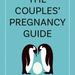 The Couples' Pregnancy Guide: How to Navigate Pregnancy and Childbirth as a Team - D'Anthony Ward