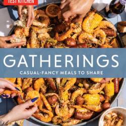 Gatherings: Casual-Fancy Meals to Share - America's Test Kitchen