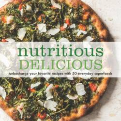 Nutritious Delicious: Turbocharge Your Favorite Recipes with 50 Everyday Superfoods - America's Test Kitchen (Editor)