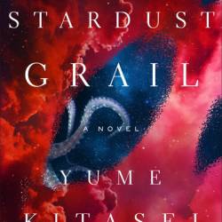 The Stardust Grail: A Novel - Yume Kitasei