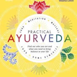 Practical Ayurveda: Find Out Who You Are and What You Need to Bring Balance to Your Life - Sivananda Yoga Vedanta Centre