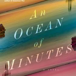 An Ocean of Minutes: A Novel - Thea Lim