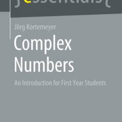 Complex Numbers: An Introduction for First Year Students - J&#246;rg Kortemeyer