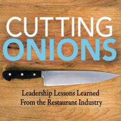 Cutting Onions: Leadership Lessons Learned From the Restaurant Industry - Bobby Shaw