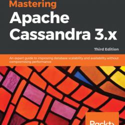 Mastering Apache Cassandra 3.x: An expert guide to improving database scalability and availability without compromising performance,  - Aaron Ploetz