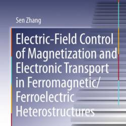 Electric-Field Control of Magnetization and Electronic Transport in Ferromagnetic/Ferroelectric Heterostructures - Sen Zhang