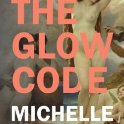 The Glow Code: A Cheat Sheet for Feeling, Looking, and Being Your Best at Any Age - Michelle McIvor