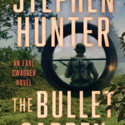 The Bullet Garden - Stephen Hunter