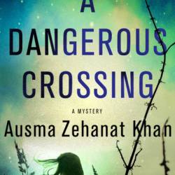 A Dangerous Crossing - Ausma Zehanat Khan