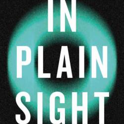 In Plain Sight: An investigation into UFOs and impossible science - Ross Coulthart