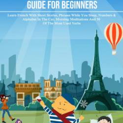 A step by step French study guide for beginners - Learn French with short stories